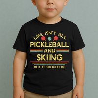 Life IsnT All Pickleball And Skiing For Ski Lover Toddler T-Shirt