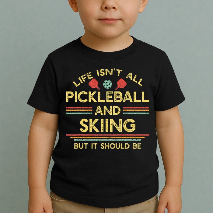 Life IsnT All Pickleball And Skiing For Ski Lover Toddler T-Shirt
