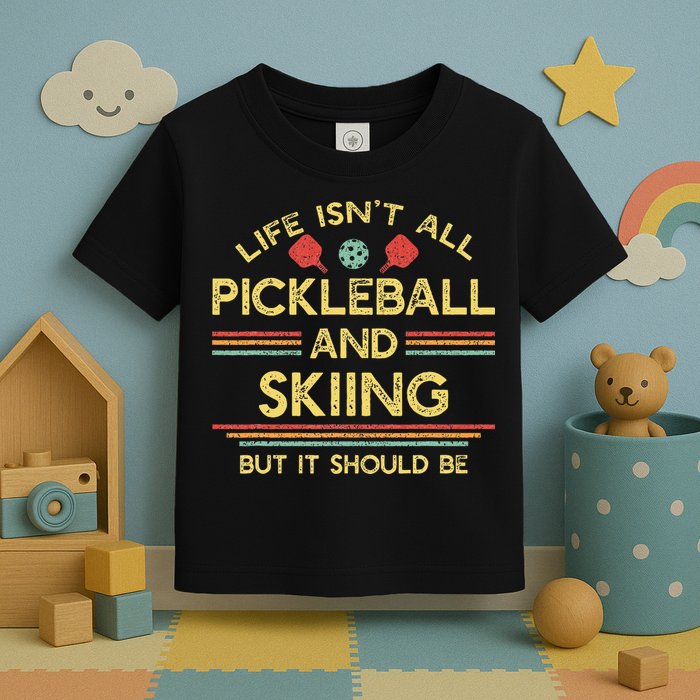Life IsnT All Pickleball And Skiing For Ski Lover Toddler T-Shirt