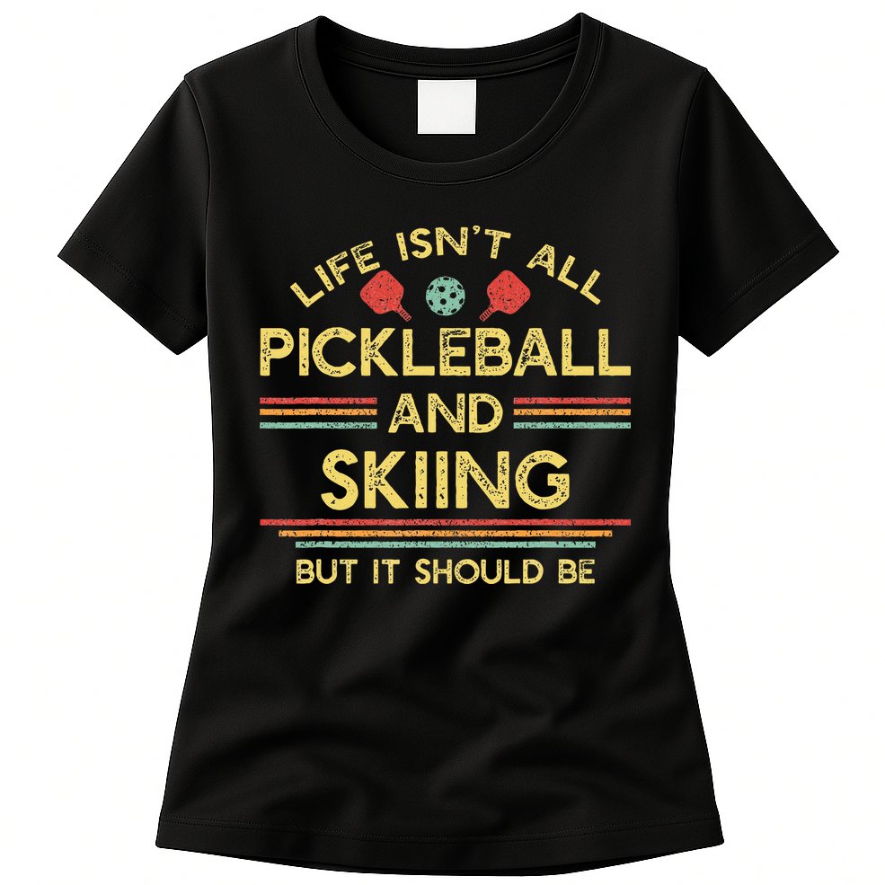 Life IsnT All Pickleball And Skiing For Ski Lover Womens T-Shirt