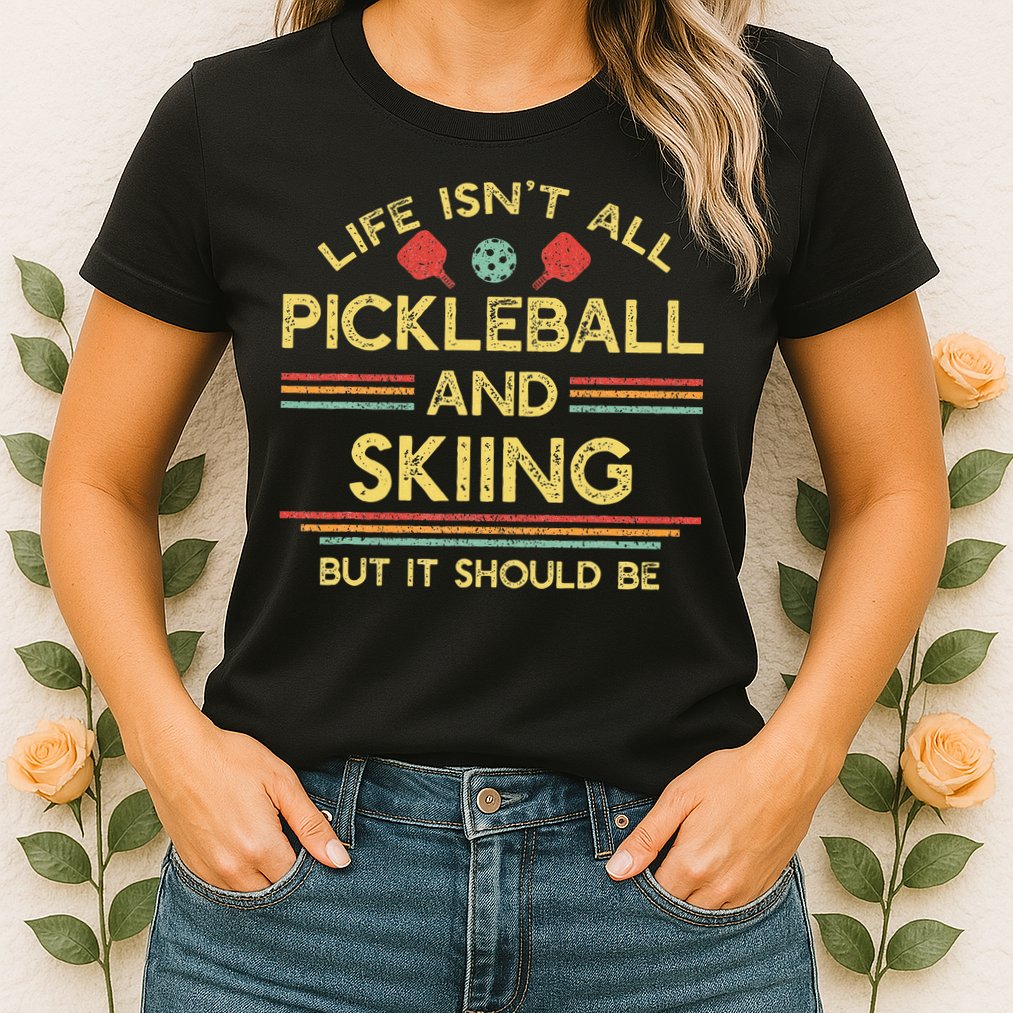 Life IsnT All Pickleball And Skiing For Ski Lover Womens T-Shirt
