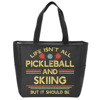 Life IsnT All Pickleball And Skiing For Ski Lover Zip Tote Bag