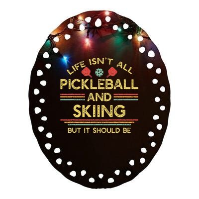 Life IsnT All Pickleball And Skiing For Ski Lover Ceramic Oval Ornament