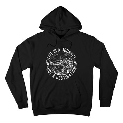 Life Is A Journey Not A Destination Quote Hoodie