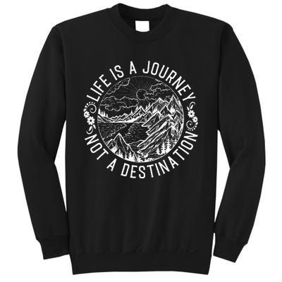 Life Is A Journey Not A Destination Quote Sweatshirt