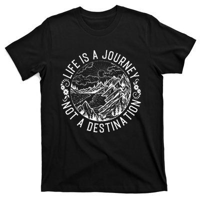 Life Is A Journey Not A Destination Quote T-Shirt