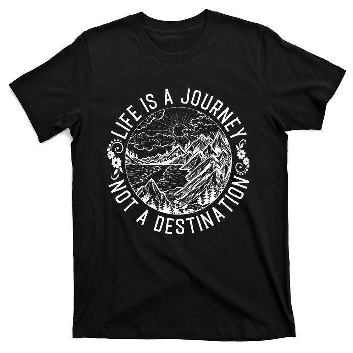 Life Is A Journey Not A Destination Quote T-Shirt