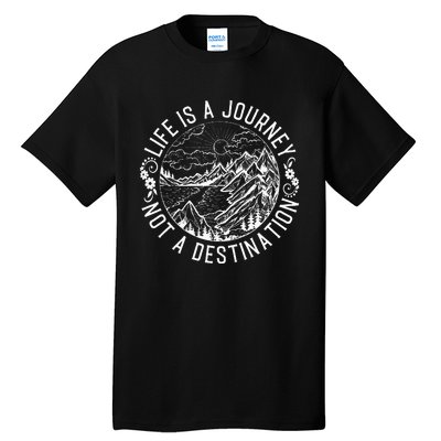 Life Is A Journey Not A Destination Quote Tall T-Shirt