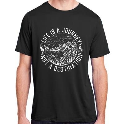 Life Is A Journey Not A Destination Quote Adult ChromaSoft Performance T-Shirt