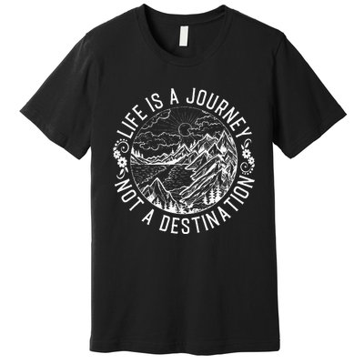 Life Is A Journey Not A Destination Quote Premium T-Shirt