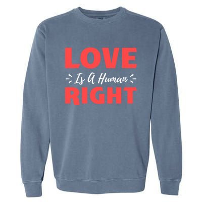 Love Is A Hu Right Gift Garment-Dyed Sweatshirt