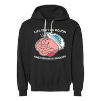 Life Isn’t As Rough When Brain Is Smooth Garment-Dyed Fleece Hoodie