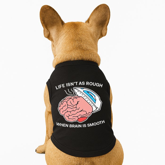 Life Isn’t As Rough When Brain Is Smooth Doggie Tank