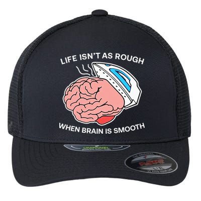 Life Isn’t As Rough When Brain Is Smooth Flexfit Unipanel Trucker Cap