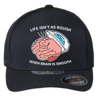Life Isn’t As Rough When Brain Is Smooth Flexfit Unipanel Trucker Cap