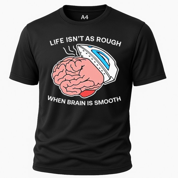 Life Isn’t As Rough When Brain Is Smooth Performance Shirt