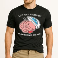 Life Isn’t As Rough When Brain Is Smooth Performance Shirt