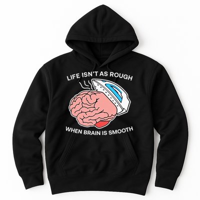 Life Isn’t As Rough When Brain Is Smooth Hoodie