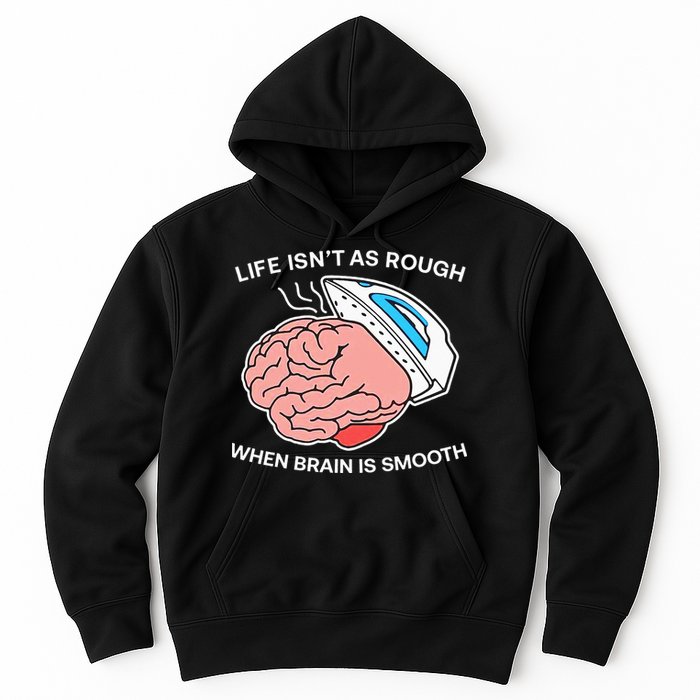 Life Isn’t As Rough When Brain Is Smooth Hoodie