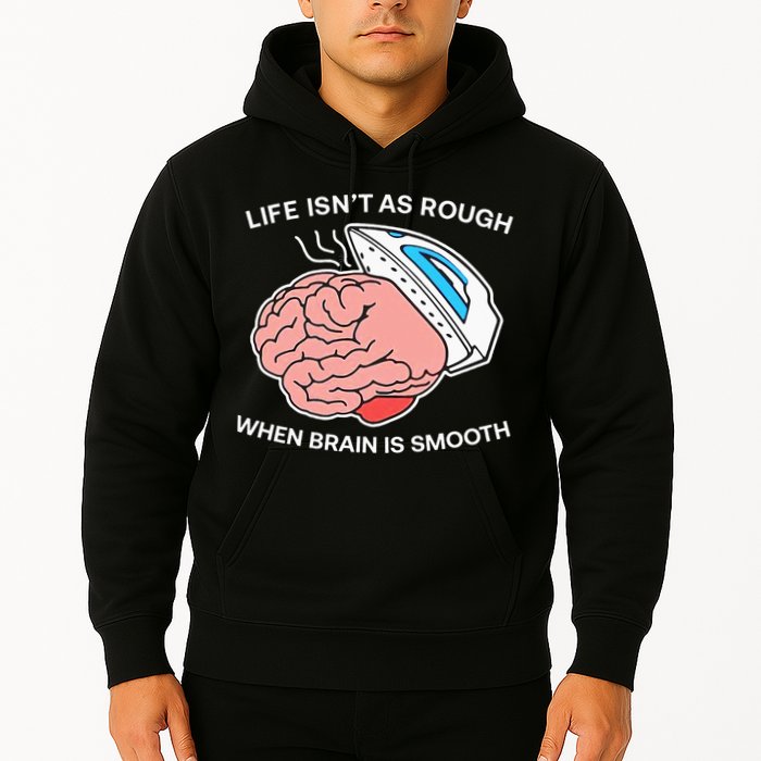 Life Isn’t As Rough When Brain Is Smooth Hoodie
