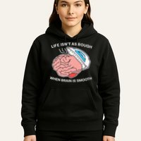 Life Isn’t As Rough When Brain Is Smooth Hoodie