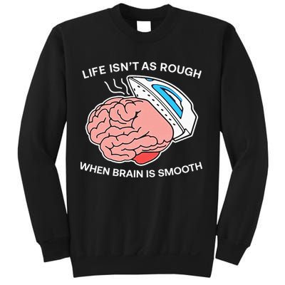 Life Isn’t As Rough When Brain Is Smooth Sweatshirt