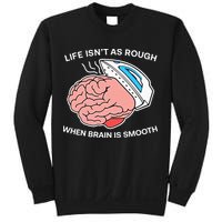 Life Isn’t As Rough When Brain Is Smooth Sweatshirt