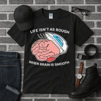 Life Isn’t As Rough When Brain Is Smooth Tall T-Shirt