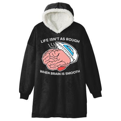 Life Isn’t As Rough When Brain Is Smooth Hooded Wearable Blanket