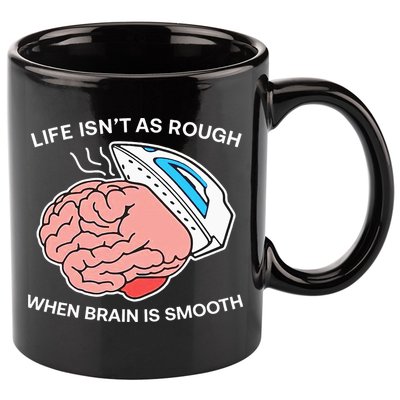 Life Isn’t As Rough When Brain Is Smooth 11oz C Handle Ceramic Mug