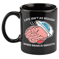 Life Isn’t As Rough When Brain Is Smooth 11oz C Handle Ceramic Mug