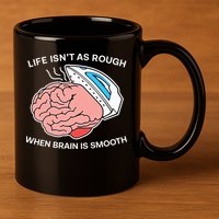 Life Isn’t As Rough When Brain Is Smooth 11oz C Handle Ceramic Mug