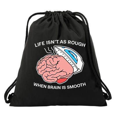 Life Isn’t As Rough When Brain Is Smooth Drawstring Bag