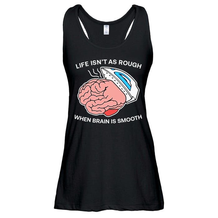 Life Isn’t As Rough When Brain Is Smooth Ladies Essential Flowy Tank