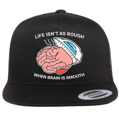 Life Isn’t As Rough When Brain Is Smooth Flatbill Hat