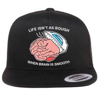 Life Isn’t As Rough When Brain Is Smooth Flatbill Hat