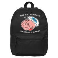 Life Isn’t As Rough When Brain Is Smooth 16 in Basic Backpack
