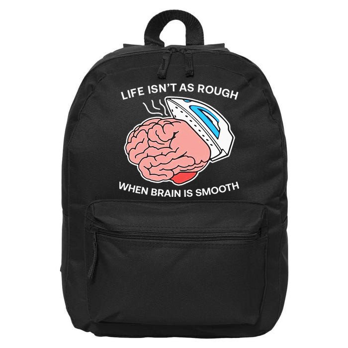 Life Isn’t As Rough When Brain Is Smooth 16 in Basic Backpack