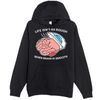 Life Isn’t As Rough When Brain Is Smooth Premium Pullover Hoodie