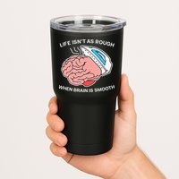 Life Isn’t As Rough When Brain Is Smooth Tumbler
