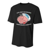 Life Isn’t As Rough When Brain Is Smooth Youth Performance Sprint T-Shirt