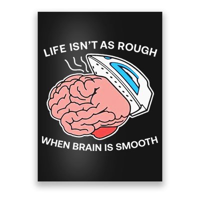Life Isn’t As Rough When Brain Is Smooth Poster