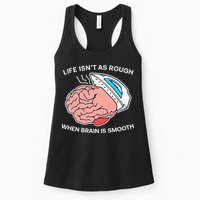 Life Isn’t As Rough When Brain Is Smooth Womens Tank Top