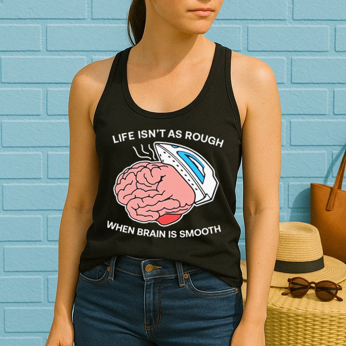 Life Isn’t As Rough When Brain Is Smooth Womens Tank Top