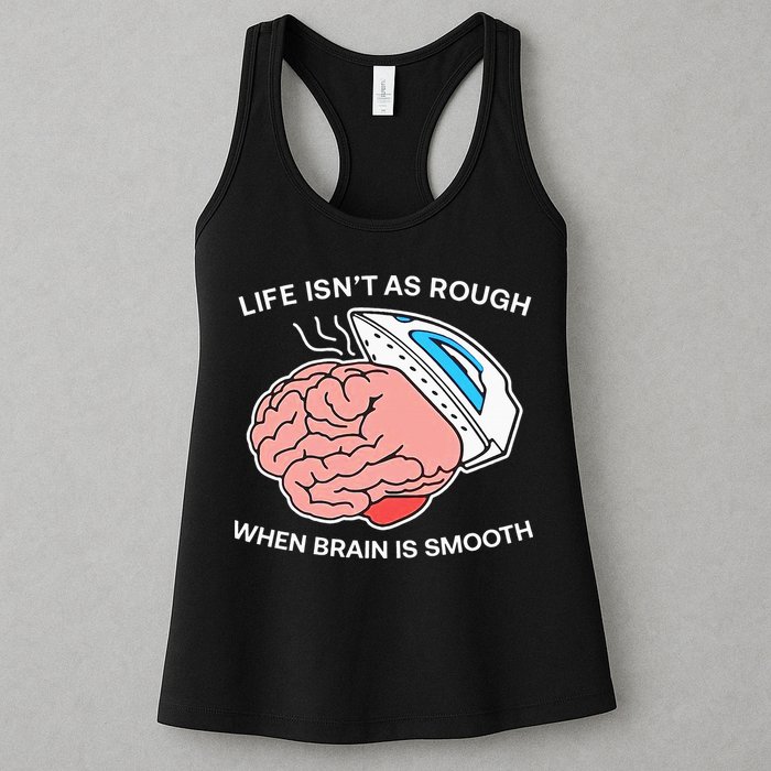 Life Isn’t As Rough When Brain Is Smooth Womens Tank Top