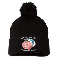 Life Isn’t As Rough When Brain Is Smooth Pom Pom 12in Knit Beanie