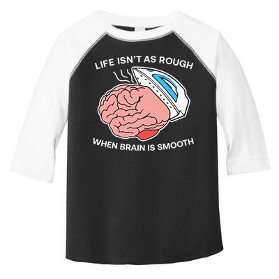 Life Isn’t As Rough When Brain Is Smooth Toddler Fine Jersey T-Shirt