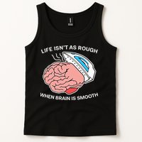 Life Isn’t As Rough When Brain Is Smooth Tank Top
