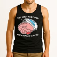 Life Isn’t As Rough When Brain Is Smooth Tank Top