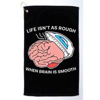 Life Isn’t As Rough When Brain Is Smooth Golf Towel